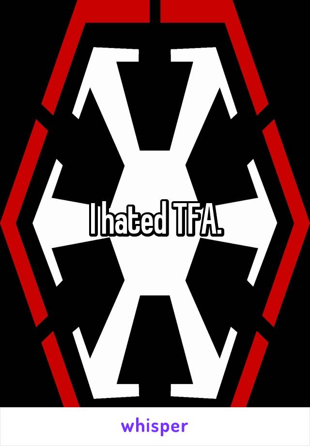 I hated TFA.