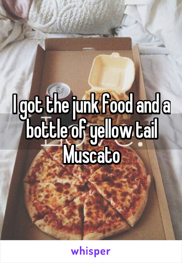 I got the junk food and a bottle of yellow tail Muscato