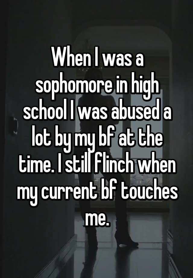 when-i-was-a-sophomore-in-high-school-i-was-abused-a-lot-by-my-bf-at