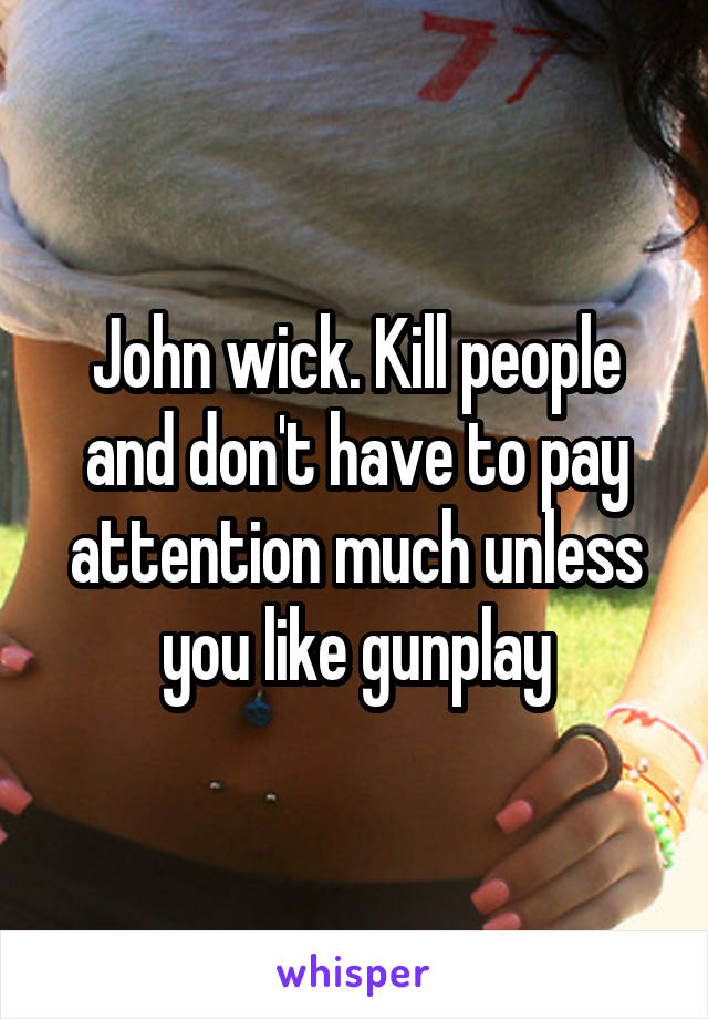 John wick. Kill people and don't have to pay attention much unless you like gunplay