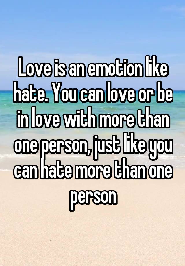 love-is-an-emotion-like-hate-you-can-love-or-be-in-love-with-more-than