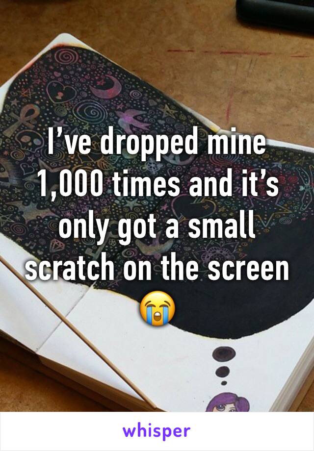 I’ve dropped mine 1,000 times and it’s only got a small scratch on the screen 😭