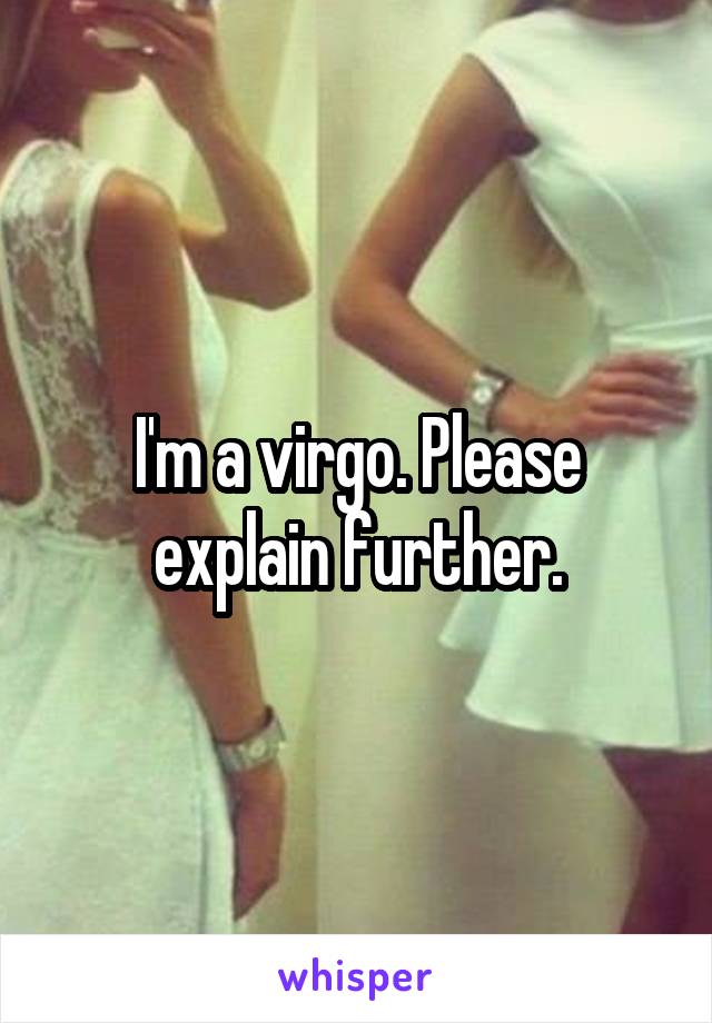 I'm a virgo. Please explain further.
