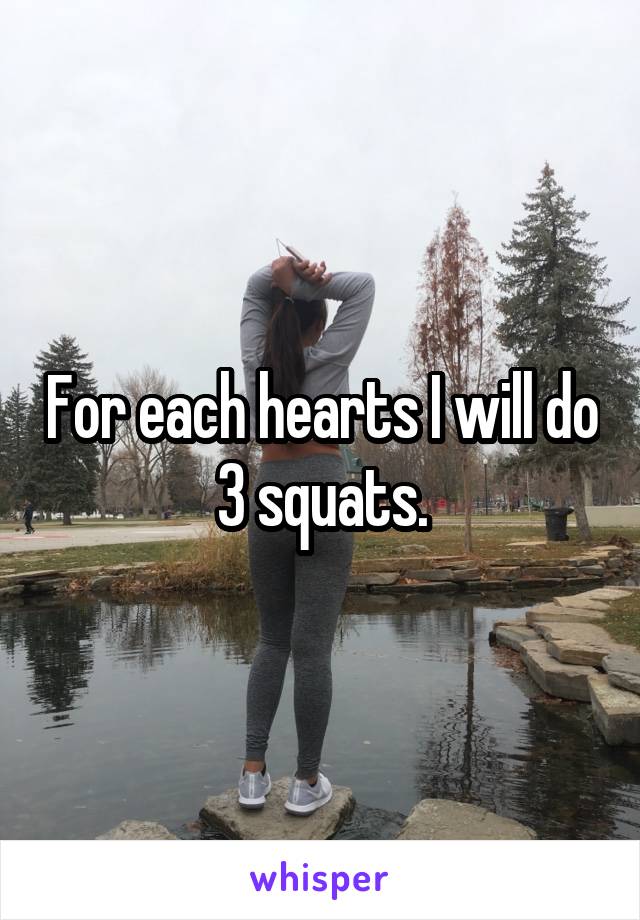 For each hearts I will do 3 squats.
