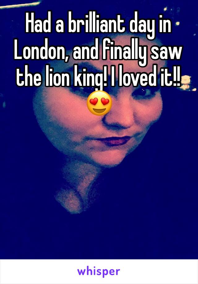 Had a brilliant day in London, and finally saw the lion king! I loved it!! 😍