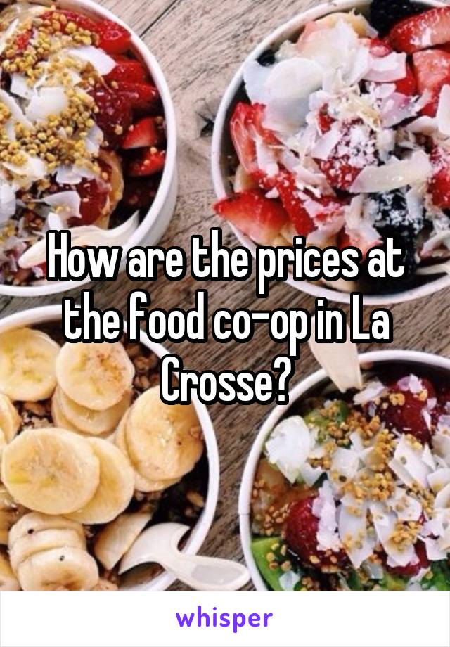 How are the prices at the food co-op in La Crosse?