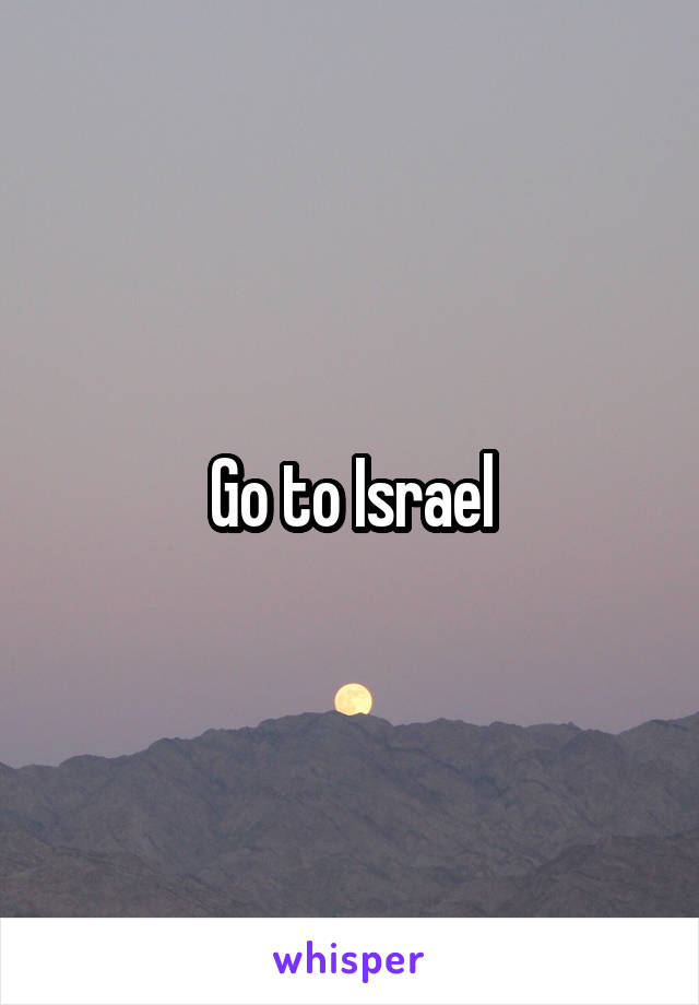 Go to Israel