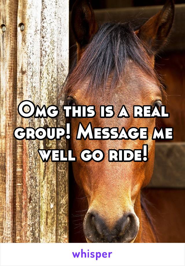 Omg this is a real group! Message me well go ride!