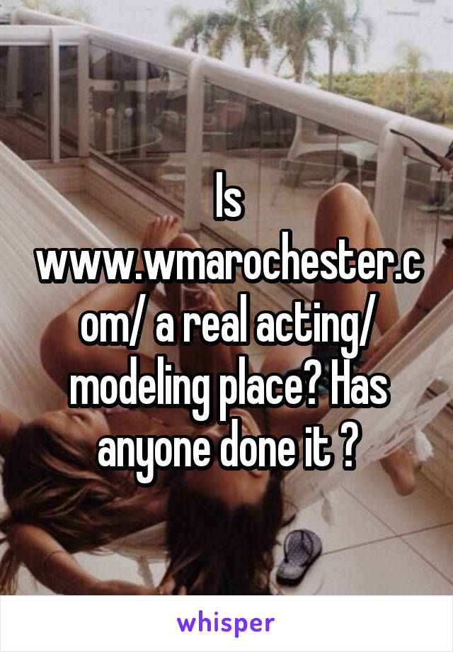 Is www.wmarochester.com/ a real acting/ modeling place? Has anyone done it ?