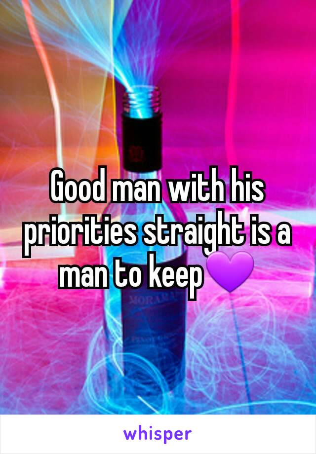 Good man with his priorities straight is a man to keep💜