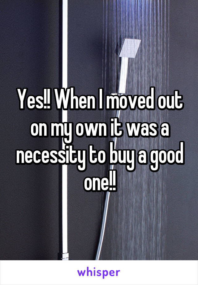 Yes!! When I moved out on my own it was a necessity to buy a good one!!