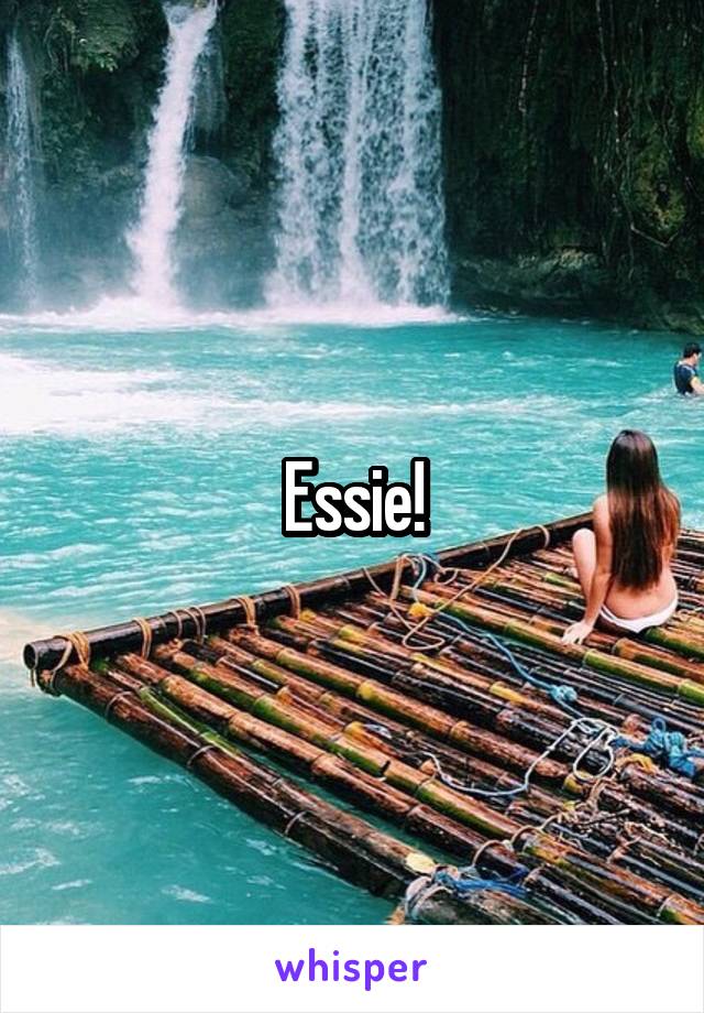 Essie!