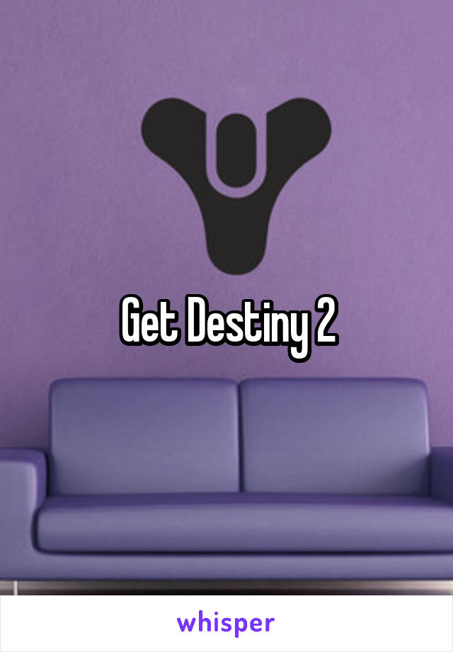 Get Destiny 2