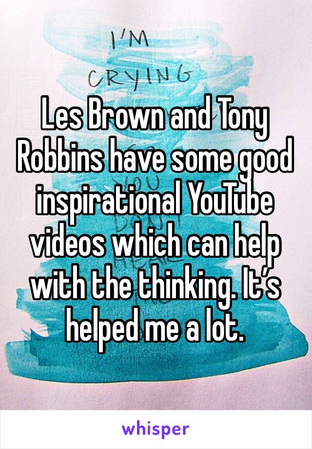 Les Brown and Tony Robbins have some good inspirational YouTube videos which can help with the thinking. It’s helped me a lot. 