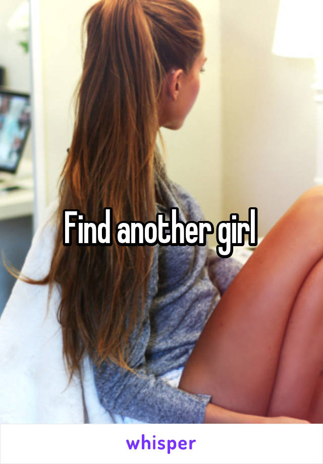 Find another girl 