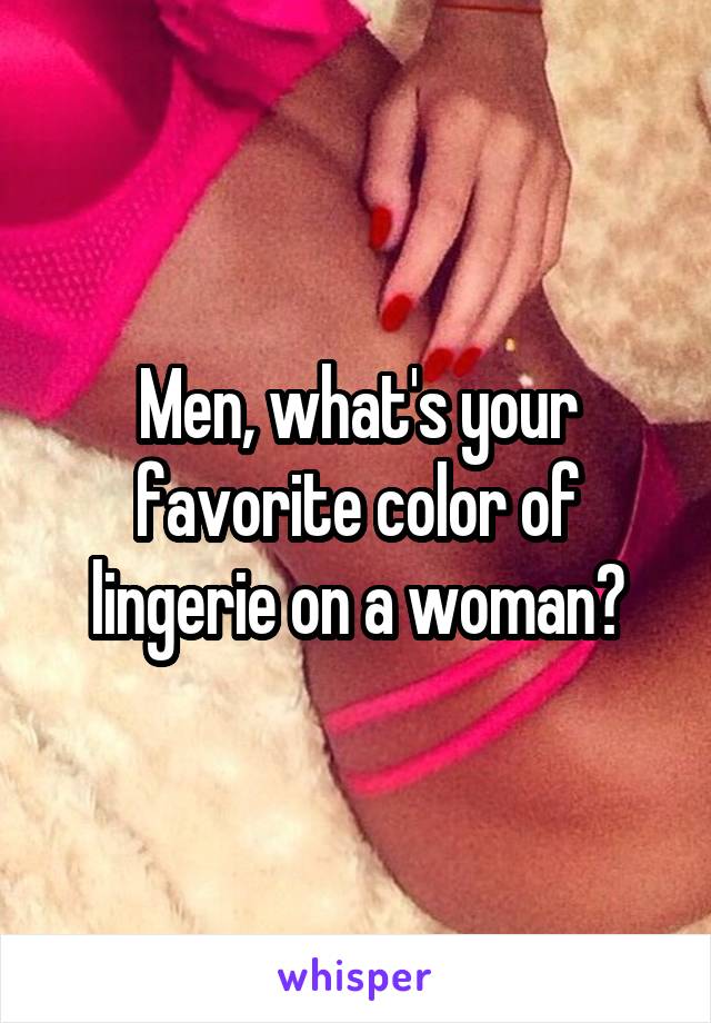 Men, what's your favorite color of lingerie on a woman?