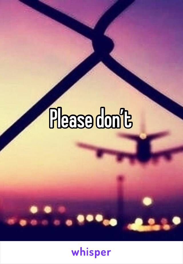Please don’t 