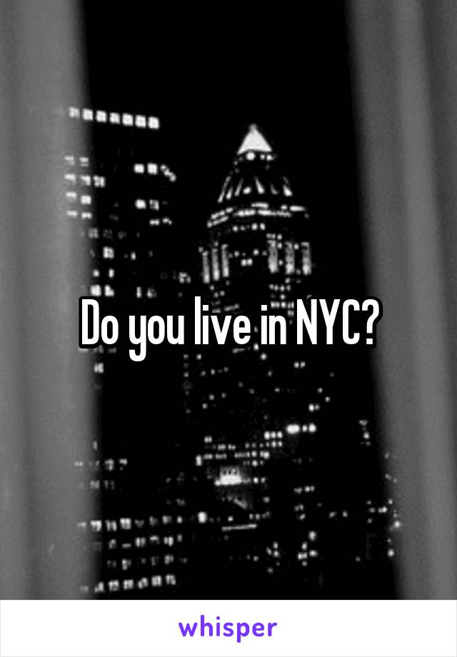 Do you live in NYC?