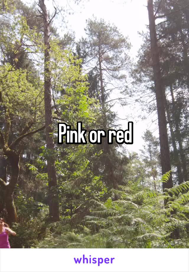 Pink or red