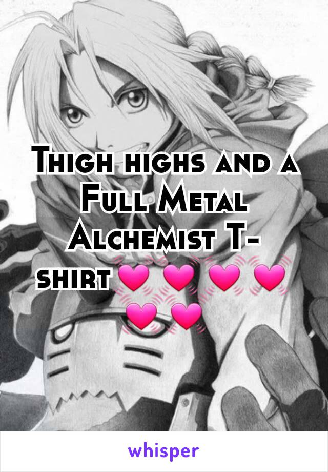 Thigh highs and a Full Metal Alchemist T-shirt💓💓💓💓💓💓