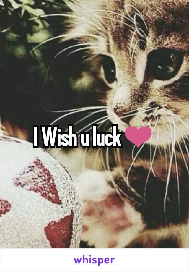 I Wish u luck❤