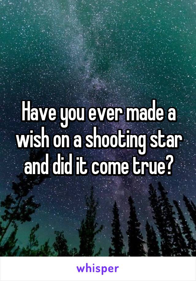 Have you ever made a wish on a shooting star and did it come true?