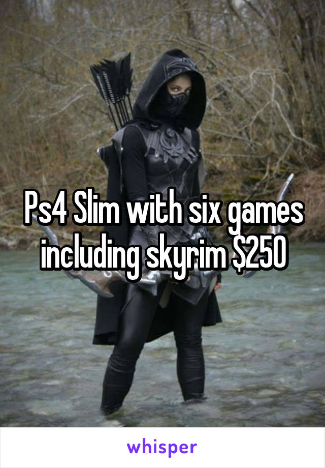 Ps4 Slim with six games including skyrim $250
