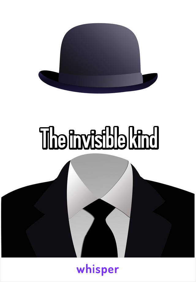 The invisible kind