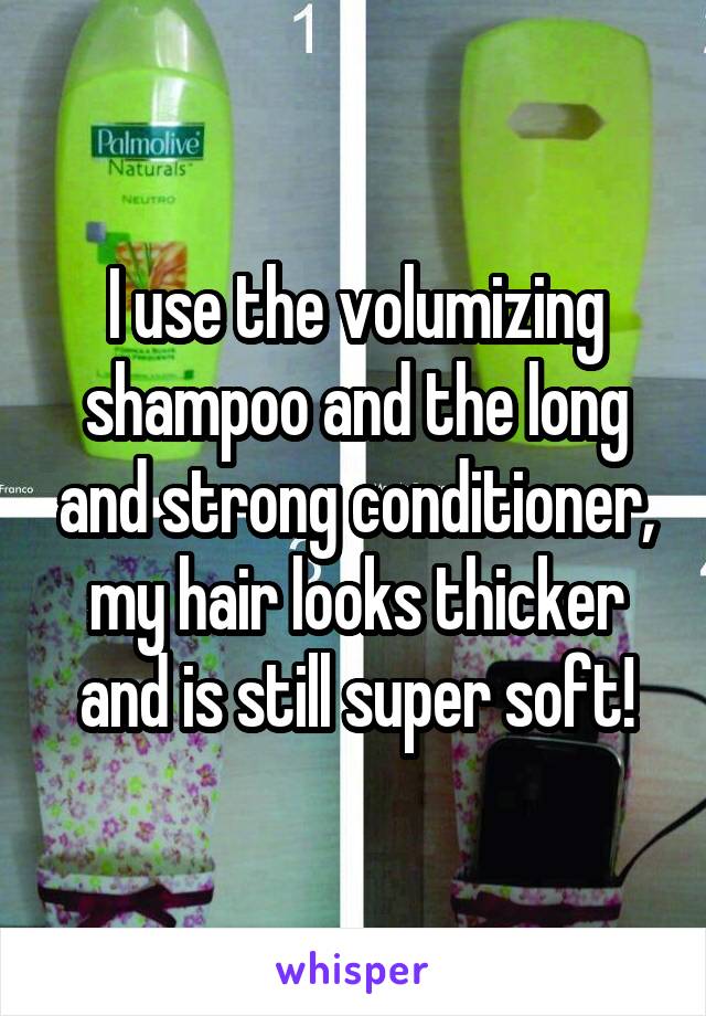 I use the volumizing shampoo and the long and strong conditioner, my hair looks thicker and is still super soft!