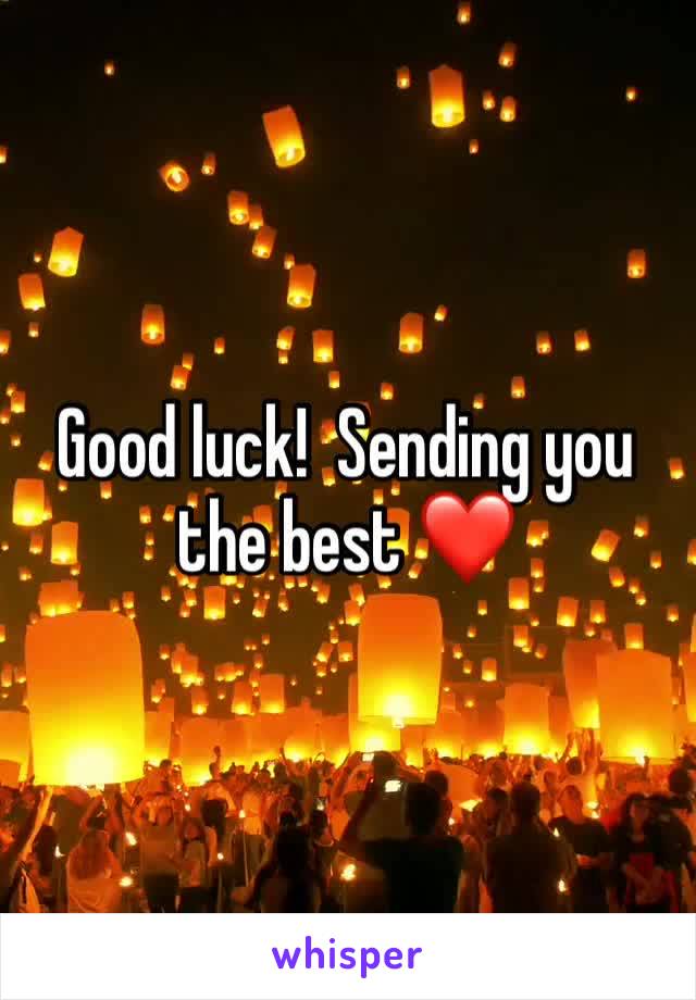 Good luck!  Sending you the best ❤️