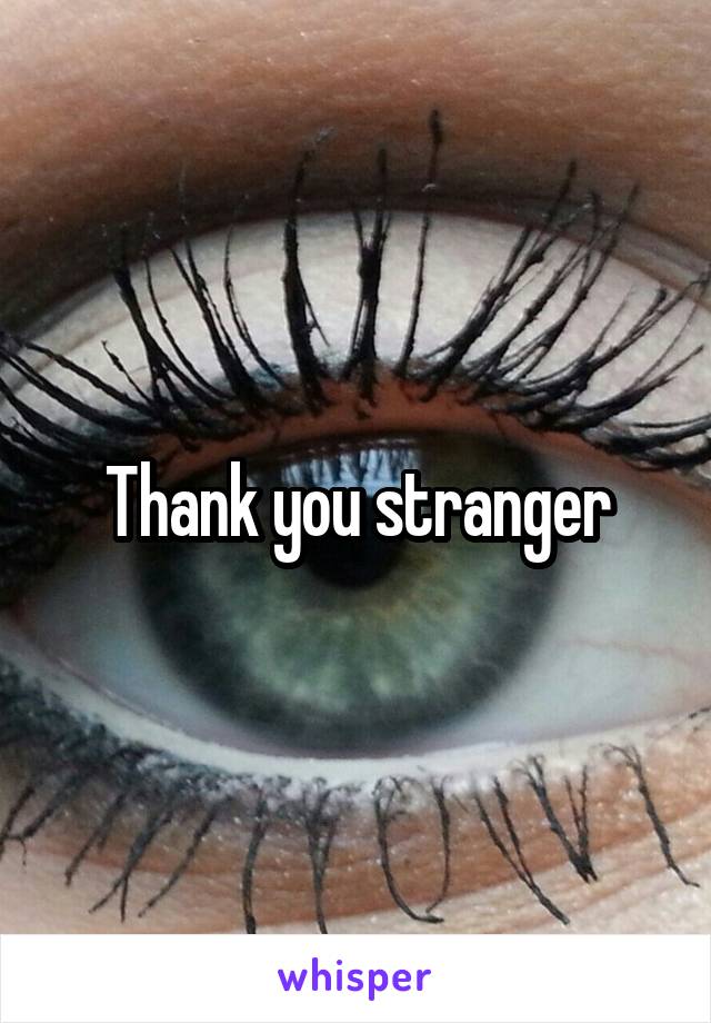 Thank you stranger
