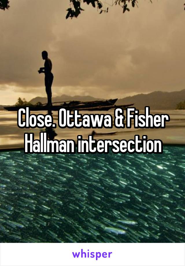 Close. Ottawa & Fisher Hallman intersection