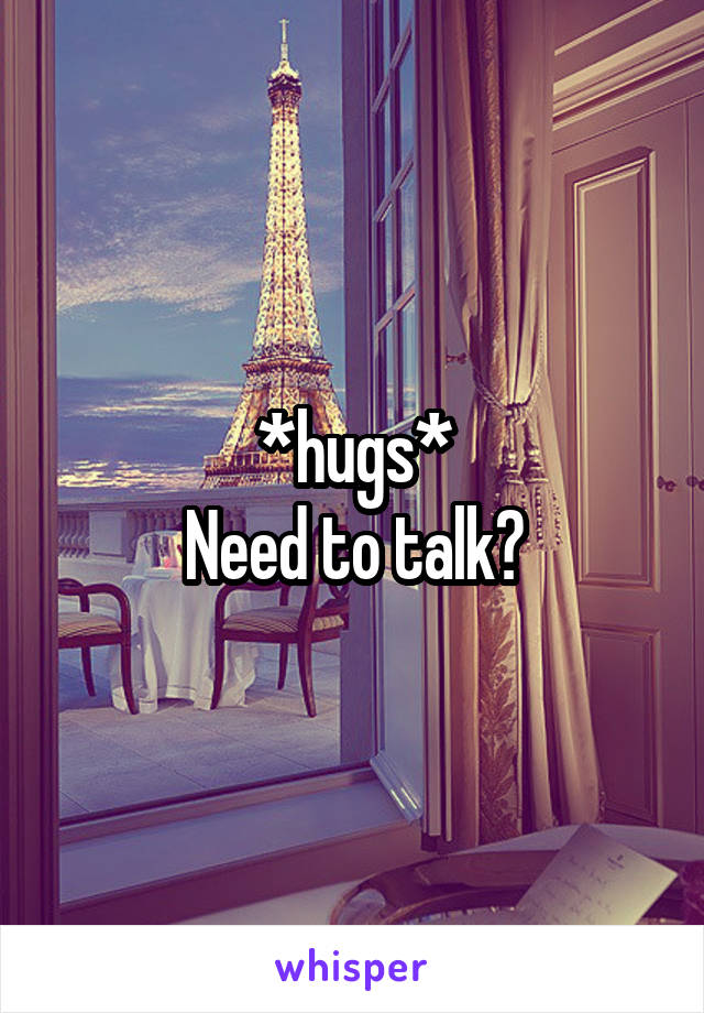 *hugs*
Need to talk?