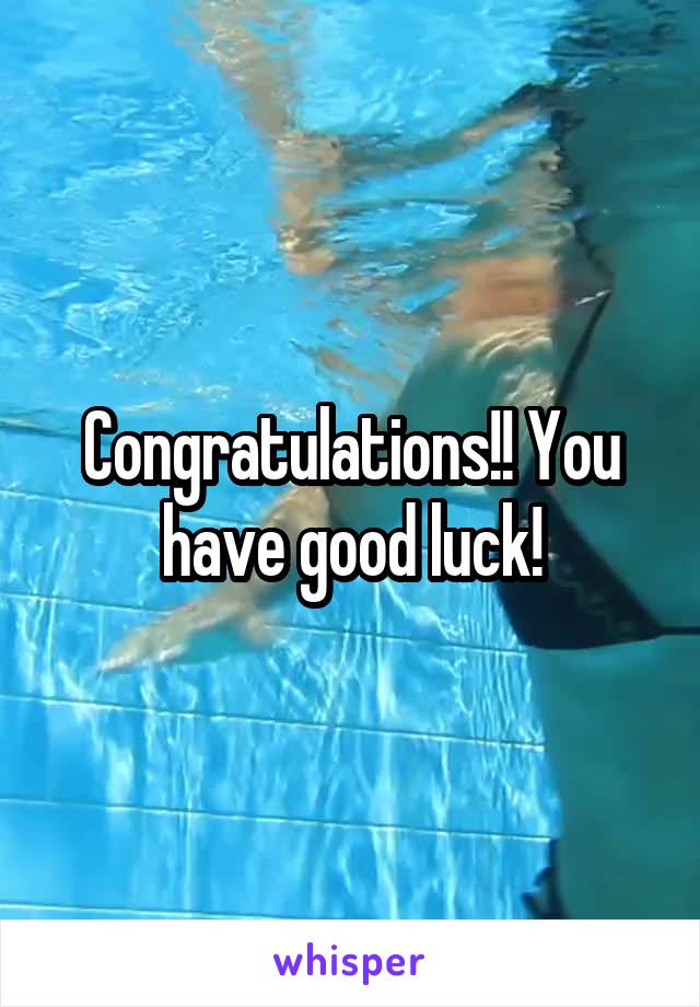 Congratulations!! You have good luck!
