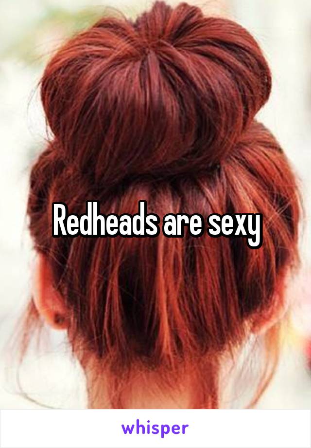 Redheads are sexy