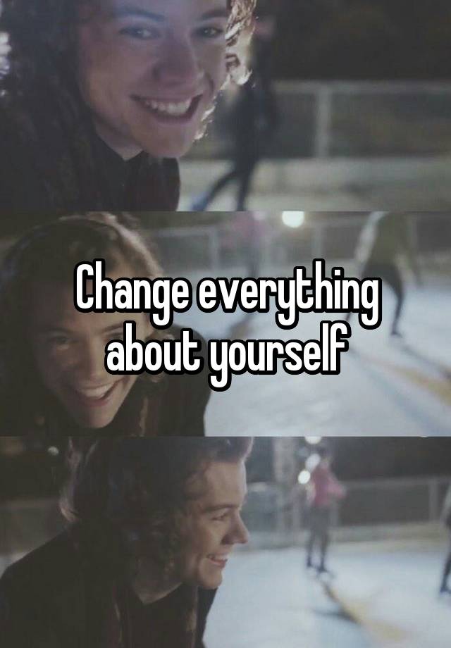 change-everything-about-yourself