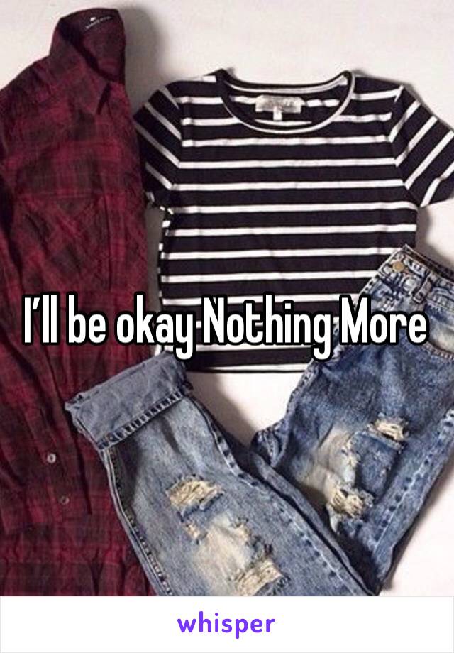 I’ll be okay Nothing More 