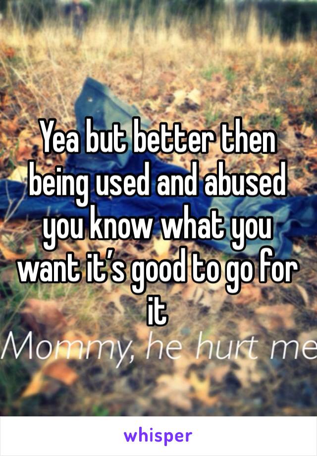 Yea but better then being used and abused you know what you want it’s good to go for it 