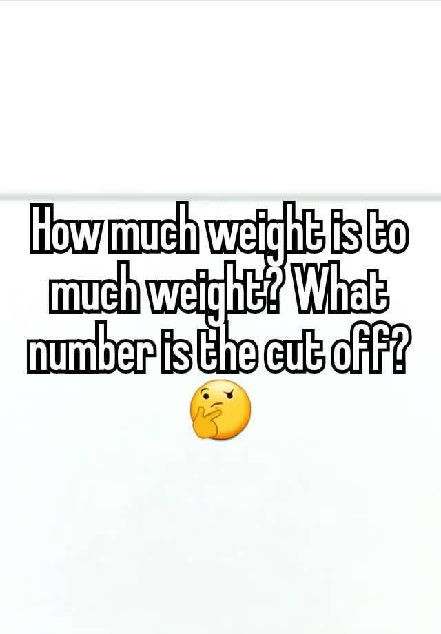 how-much-weight-is-to-much-weight-what-number-is-the-cut-off