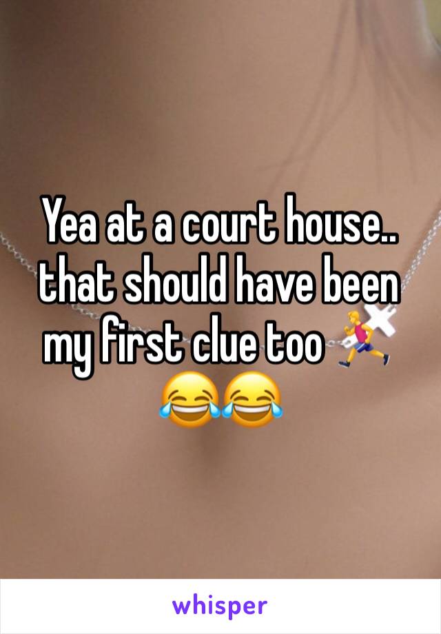 Yea at a court house.. that should have been my first clue too 🏃 😂😂