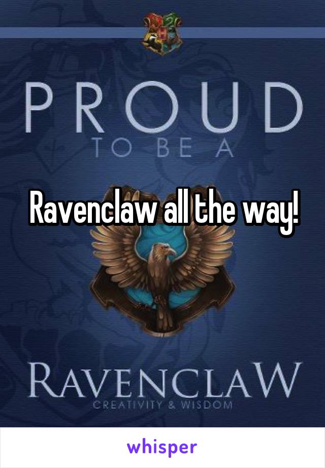 Ravenclaw all the way!
