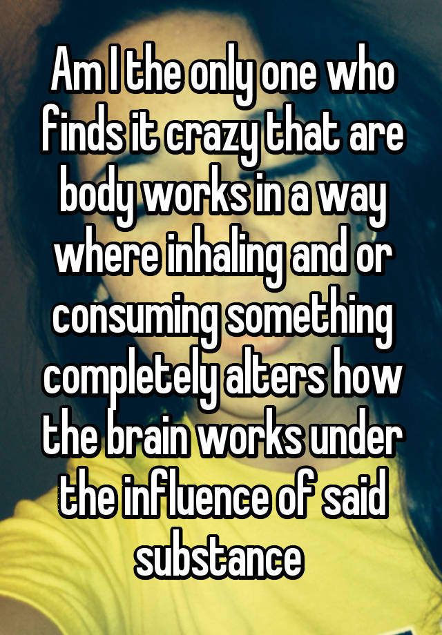 am-i-the-only-one-who-finds-it-crazy-that-are-body-works-in-a-way-where