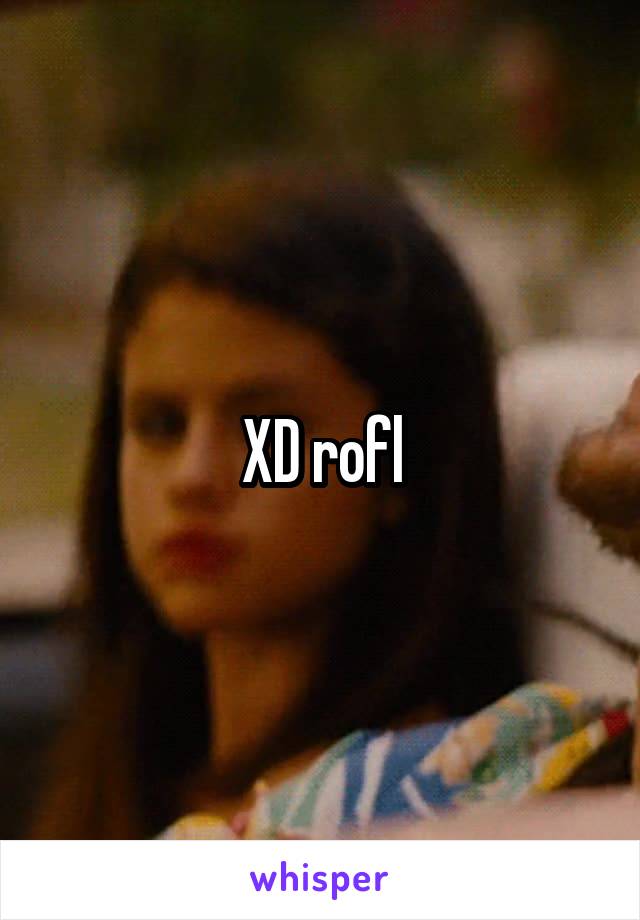 XD rofl