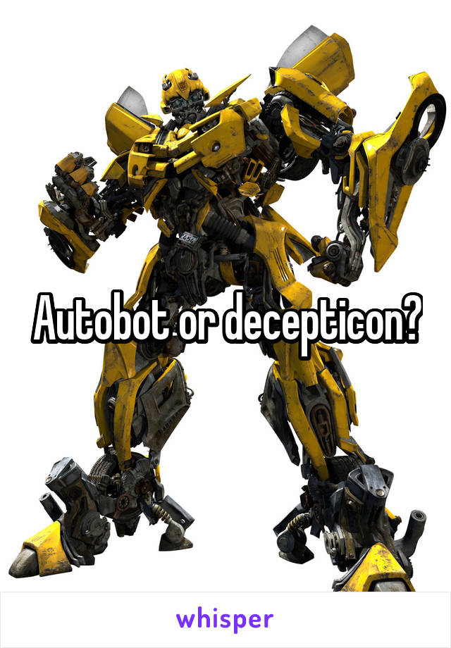 Autobot or decepticon?