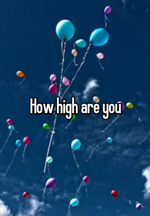 how-high-are-you