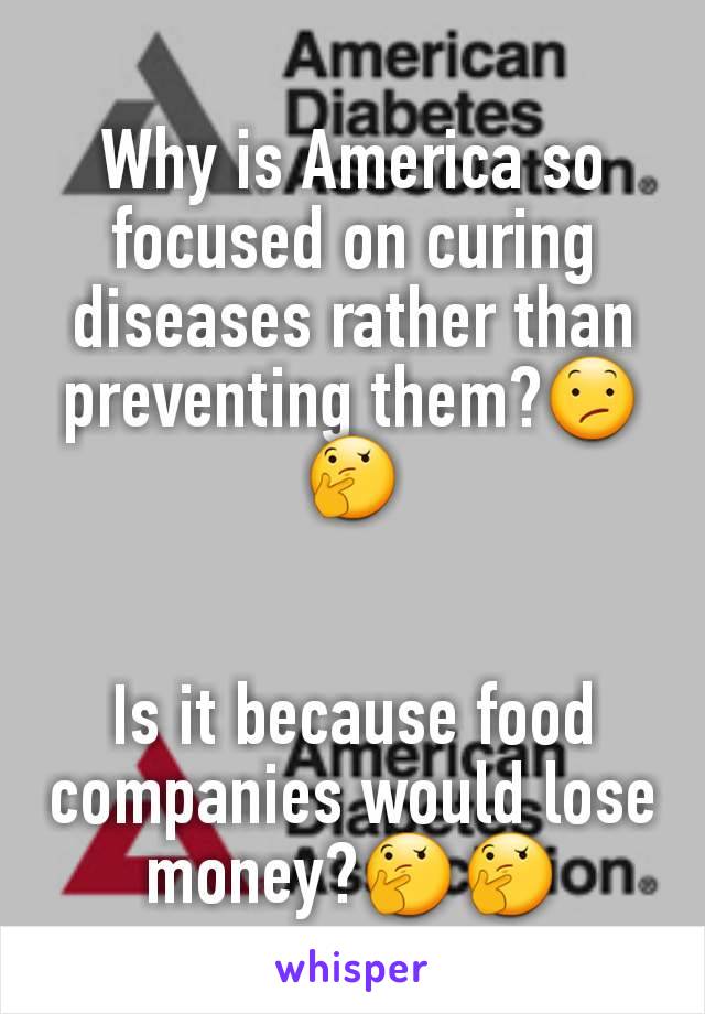 Why is America so focused on curing diseases rather than preventing them?😕🤔


Is it because food companies would lose money?🤔🤔