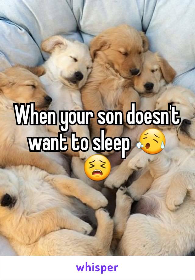 When your son doesn't want to sleep 😥😣