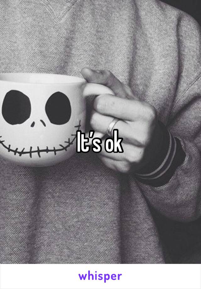 It’s ok