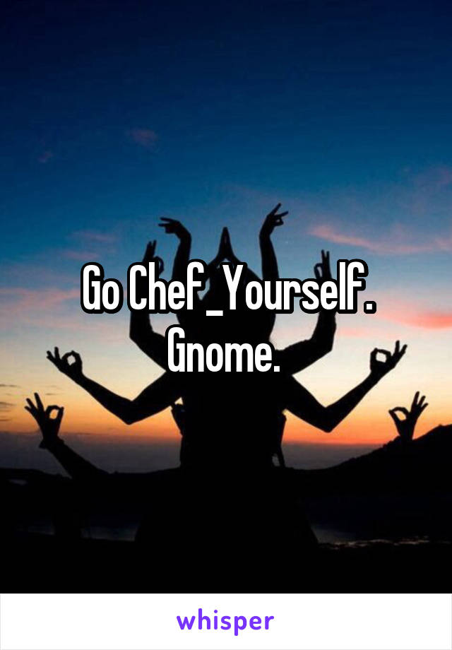 Go Chef_Yourself. Gnome. 