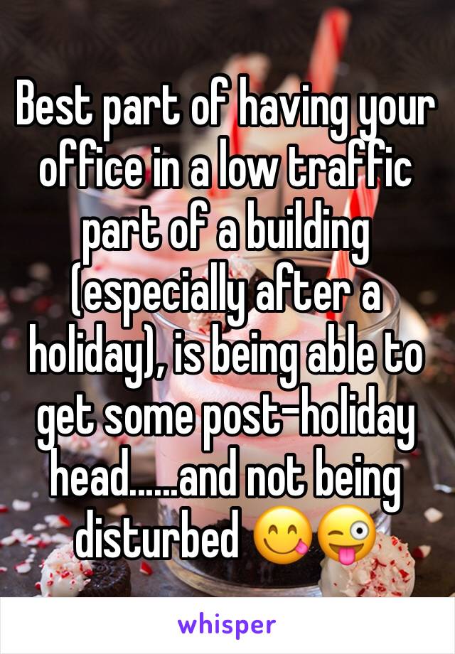 Best part of having your office in a low traffic part of a building (especially after a holiday), is being able to get some post-holiday head......and not being disturbed 😋😜